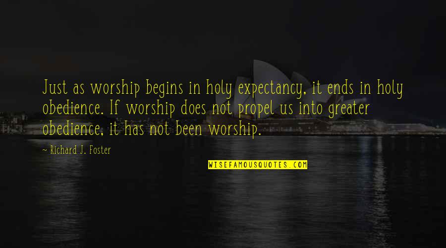 Dialogar Sobre Quotes By Richard J. Foster: Just as worship begins in holy expectancy, it