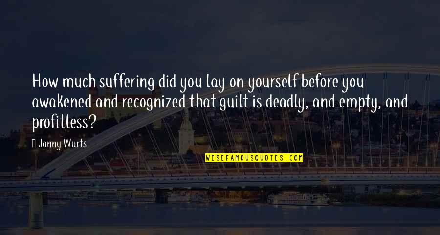 Dialogical Quotes By Janny Wurts: How much suffering did you lay on yourself