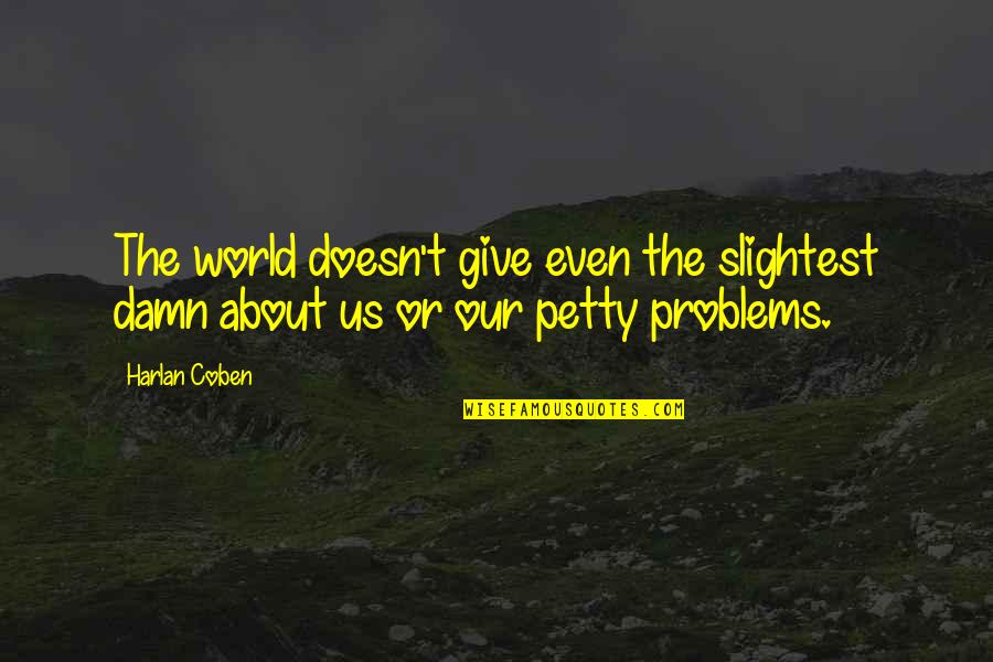 Dialogism Quotes By Harlan Coben: The world doesn't give even the slightest damn