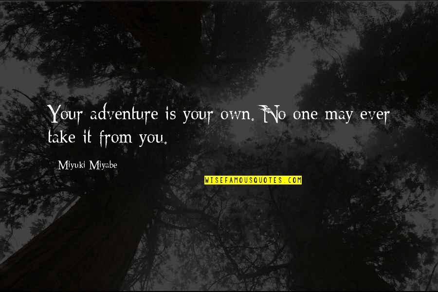 Dialogo En Quotes By Miyuki Miyabe: Your adventure is your own. No one may