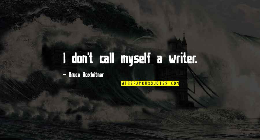 Dialogo Quotes By Bruce Boxleitner: I don't call myself a writer.