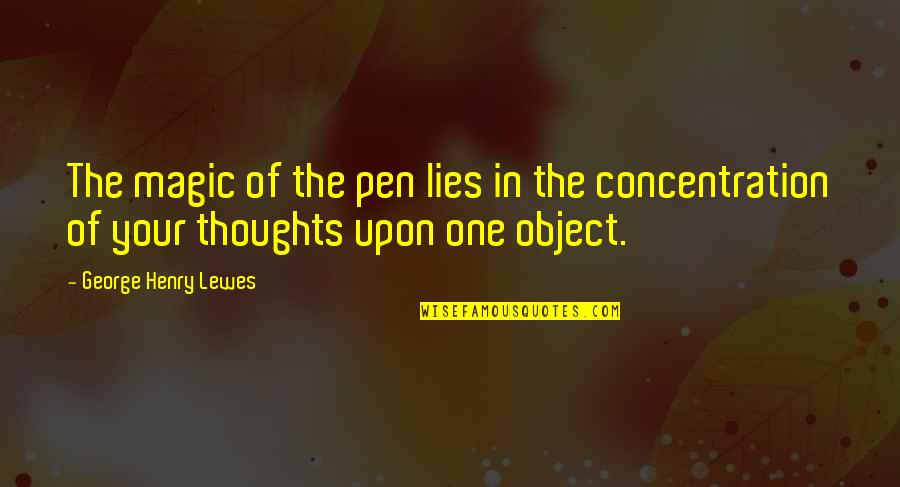 Dialogo Quotes By George Henry Lewes: The magic of the pen lies in the