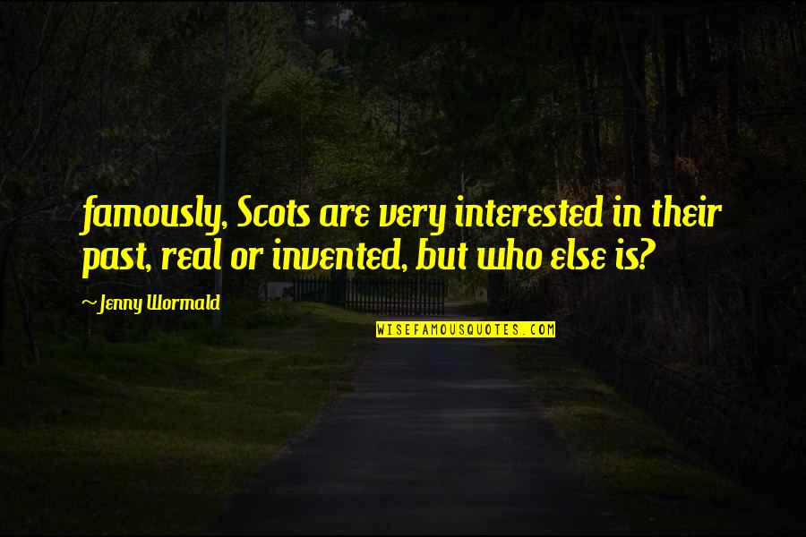 Dialogo Significado Quotes By Jenny Wormald: famously, Scots are very interested in their past, Dialogo Significado Quotes By Jenny Wormald: famously, Scots are very interested in their past,