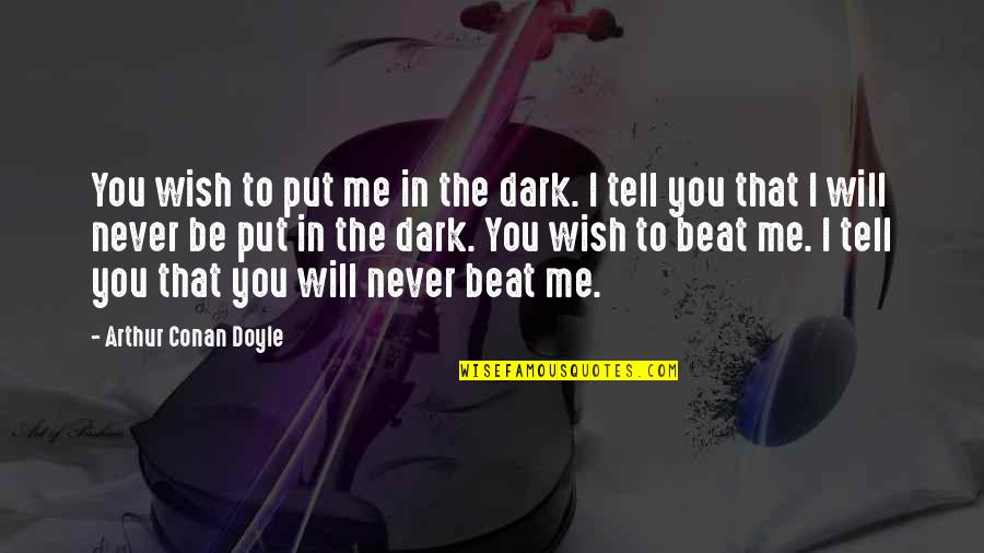 Dialogos Quotes By Arthur Conan Doyle: You wish to put me in the dark.