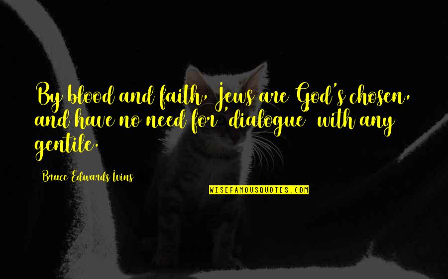 Dialogue And Quotes By Bruce Edwards Ivins: By blood and faith, Jews are God's chosen, Dialogue And Quotes By Bruce Edwards Ivins: By blood and faith, Jews are God's chosen,