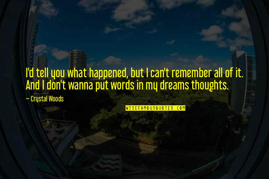Dialogue And Quotes By Crystal Woods: I'd tell you what happened, but I can't Dialogue And Quotes By Crystal Woods: I'd tell you what happened, but I can't