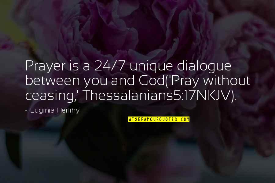 Dialogue And Quotes By Euginia Herlihy: Prayer is a 24/7 unique dialogue between you Dialogue And Quotes By Euginia Herlihy: Prayer is a 24/7 unique dialogue between you
