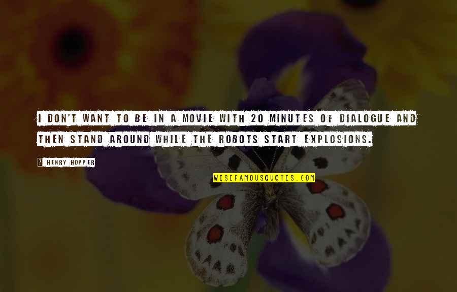 Dialogue And Quotes By Henry Hopper: I don't want to be in a movie Dialogue And Quotes By Henry Hopper: I don't want to be in a movie