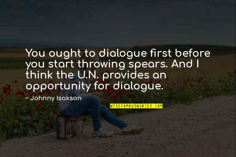 Dialogue And Quotes By Johnny Isakson: You ought to dialogue first before you start Dialogue And Quotes By Johnny Isakson: You ought to dialogue first before you start