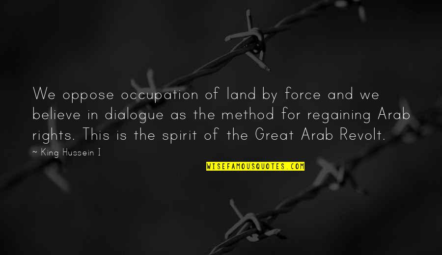 Dialogue And Quotes By King Hussein I: We oppose occupation of land by force and Dialogue And Quotes By King Hussein I: We oppose occupation of land by force and