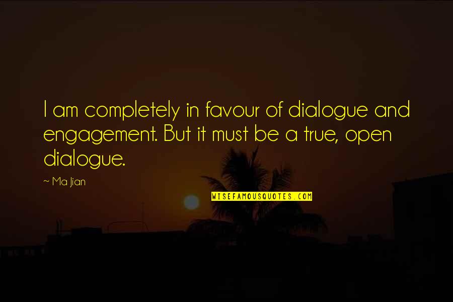 Dialogue And Quotes By Ma Jian: I am completely in favour of dialogue and Dialogue And Quotes By Ma Jian: I am completely in favour of dialogue and
