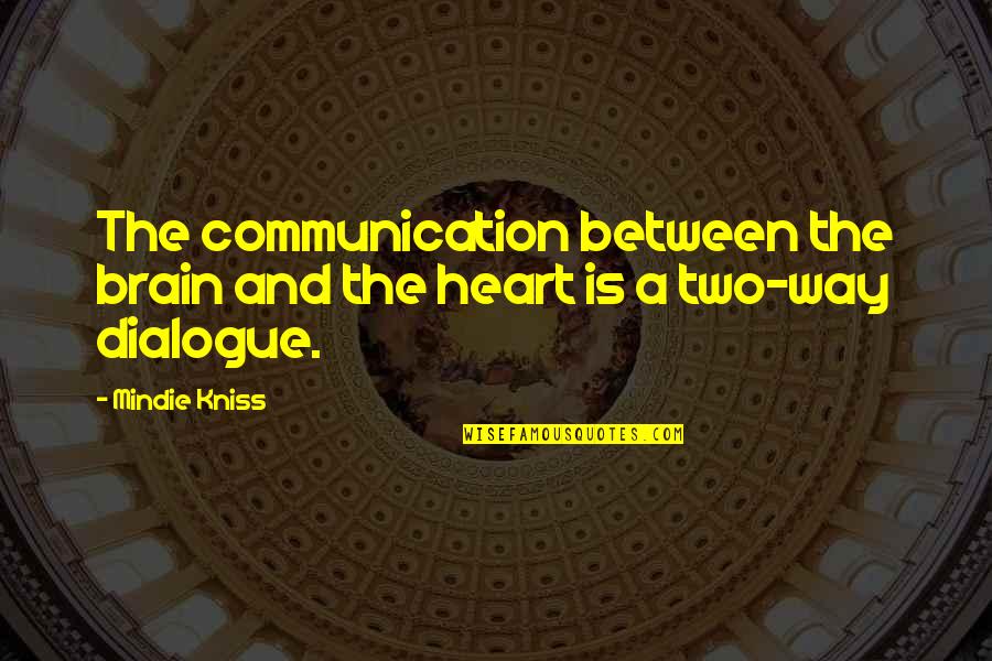 Dialogue And Quotes By Mindie Kniss: The communication between the brain and the heart