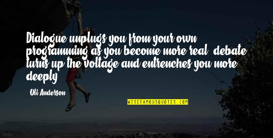 Dialogue And Quotes By Oli Anderson: Dialogue unplugs you from your own programming as