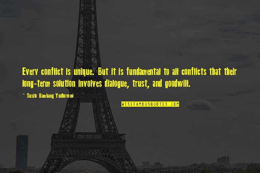 Dialogue And Quotes By Susilo Bambang Yudhoyono: Every conflict is unique. But it is fundamental Dialogue And Quotes By Susilo Bambang Yudhoyono: Every conflict is unique. But it is fundamental