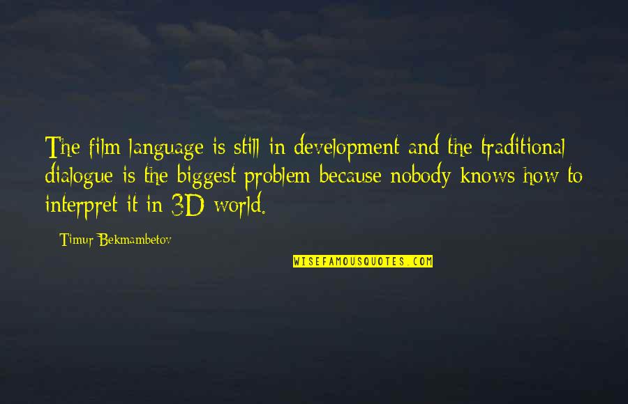 Dialogue And Quotes By Timur Bekmambetov: The film language is still in development and Dialogue And Quotes By Timur Bekmambetov: The film language is still in development and