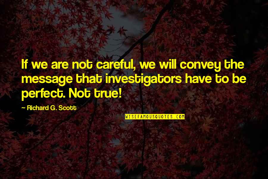 Dialogue Bf Quotes By Richard G. Scott: If we are not careful, we will convey