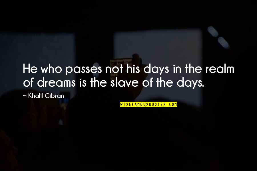 Dialogue From Plays Quotes By Khalil Gibran: He who passes not his days in the