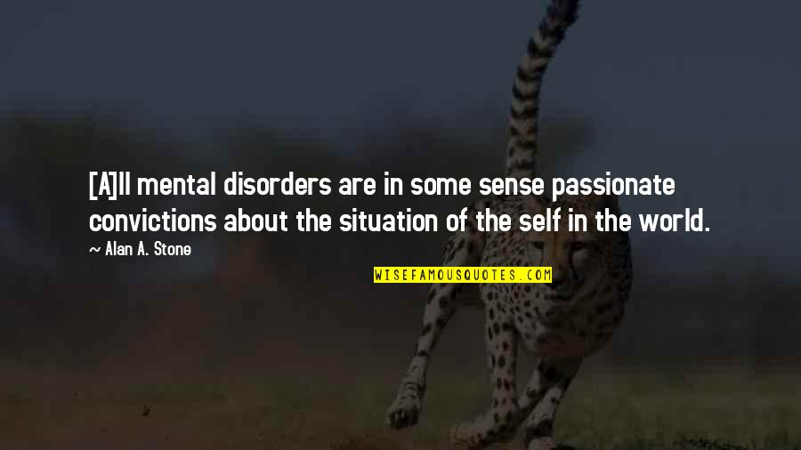 Dialogue From Sanditon Quotes By Alan A. Stone: [A]ll mental disorders are in some sense passionate