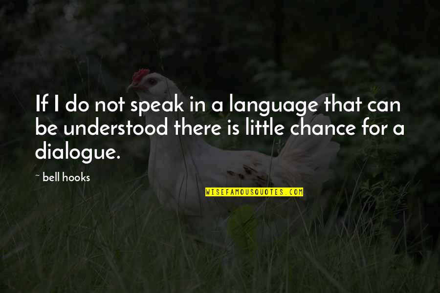 Dialogue In Quotes By Bell Hooks: If I do not speak in a language