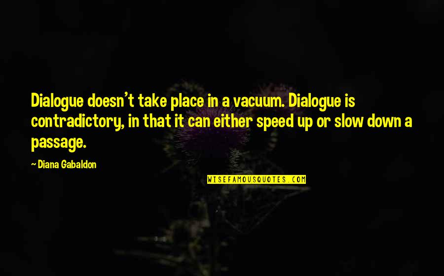 Dialogue In Quotes By Diana Gabaldon: Dialogue doesn't take place in a vacuum. Dialogue