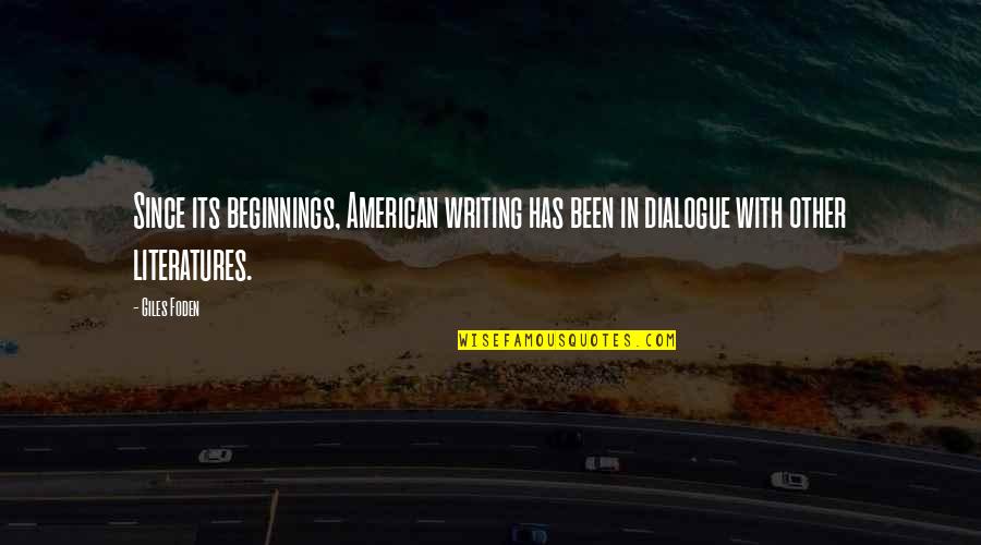 Dialogue In Quotes By Giles Foden: Since its beginnings, American writing has been in