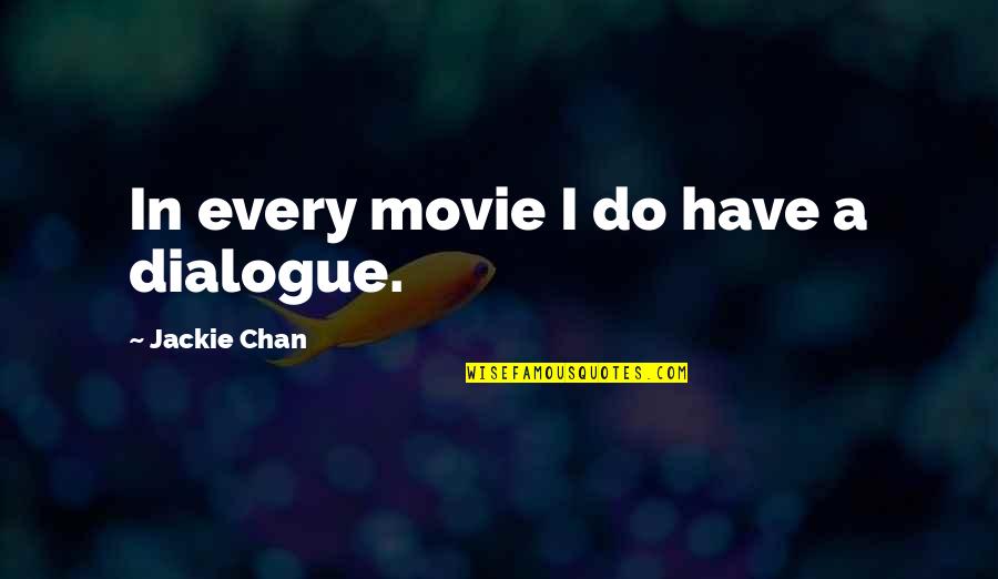 Dialogue In Quotes By Jackie Chan: In every movie I do have a dialogue.