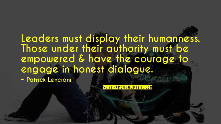 Dialogue In Quotes By Patrick Lencioni: Leaders must display their humanness. Those under their