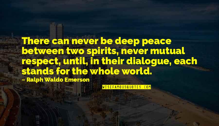 Dialogue In Quotes By Ralph Waldo Emerson: There can never be deep peace between two