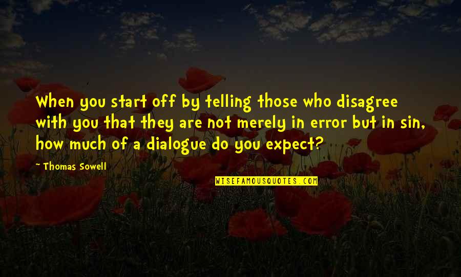 Dialogue In Quotes By Thomas Sowell: When you start off by telling those who