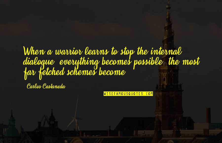 Dialogue Quotes By Carlos Castaneda: When a warrior learns to stop the internal