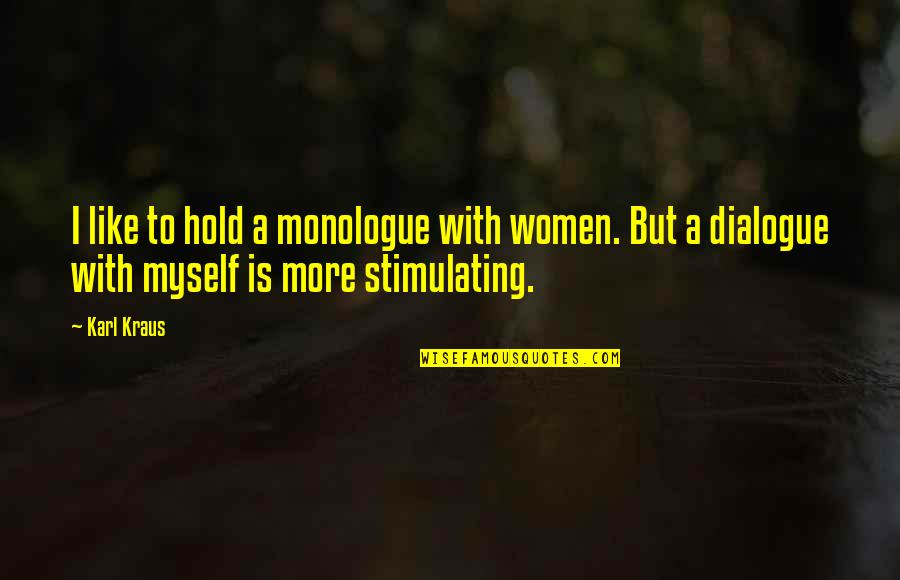 Dialogue Quotes By Karl Kraus: I like to hold a monologue with women.