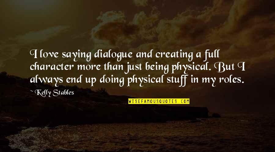 Dialogue Quotes By Kelly Stables: I love saying dialogue and creating a full