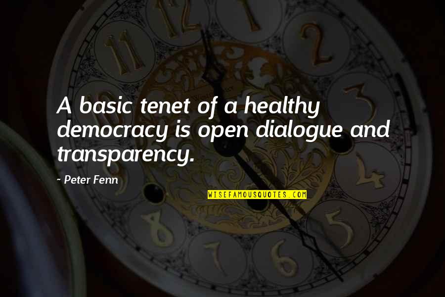 Dialogue Quotes By Peter Fenn: A basic tenet of a healthy democracy is