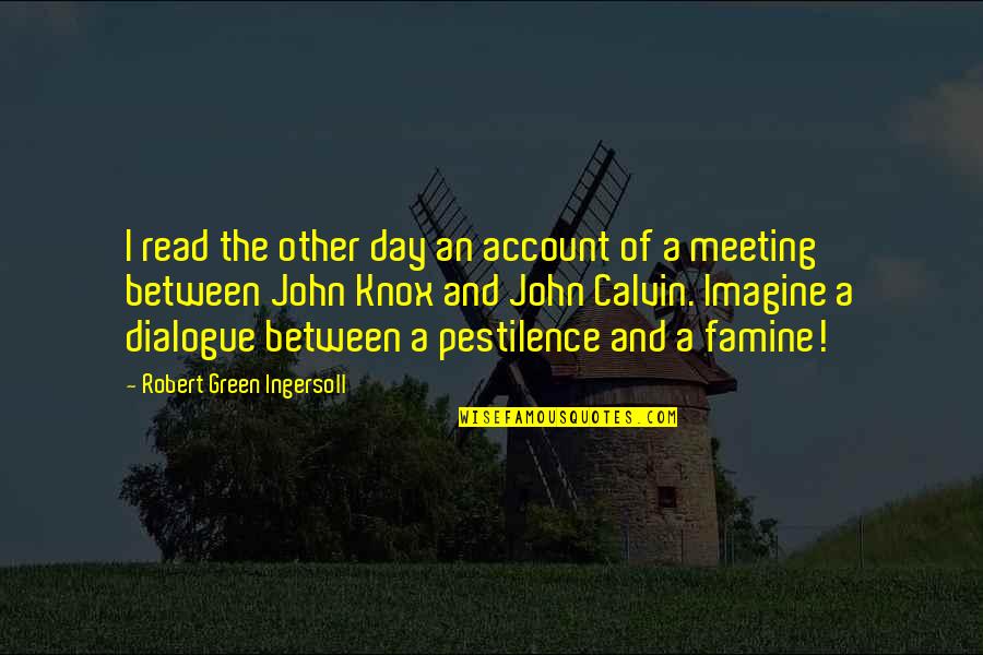 Dialogue Quotes By Robert Green Ingersoll: I read the other day an account of