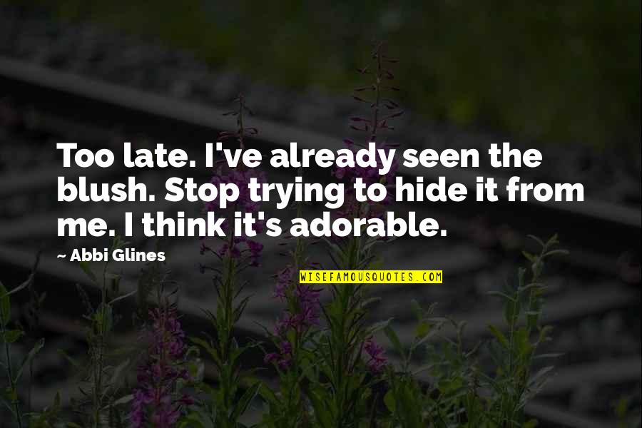 Dialogue The Carmelites Quotes By Abbi Glines: Too late. I've already seen the blush. Stop