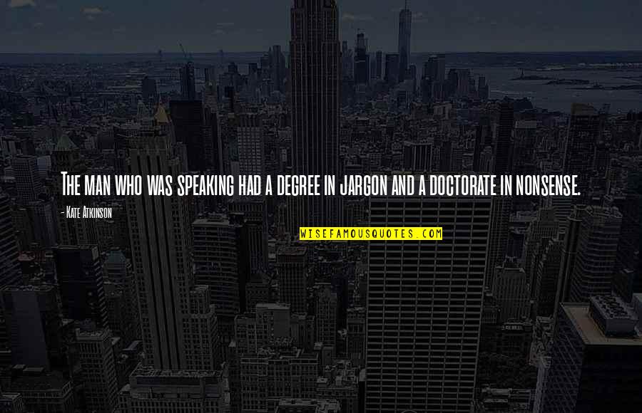 Dialogue The Carmelites Quotes By Kate Atkinson: The man who was speaking had a degree