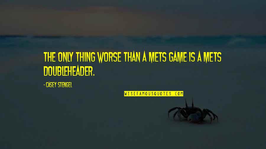 Dialogues En Quotes By Casey Stengel: The only thing worse than a Mets game