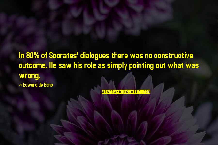 Dialogues Quotes By Edward De Bono: In 80% of Socrates' dialogues there was no