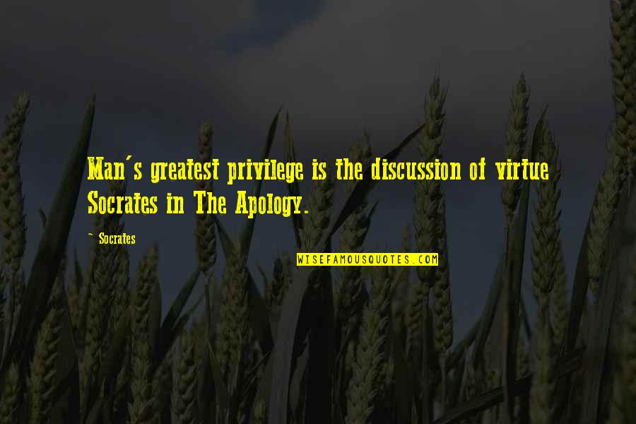 Dialogues Quotes By Socrates: Man's greatest privilege is the discussion of virtue