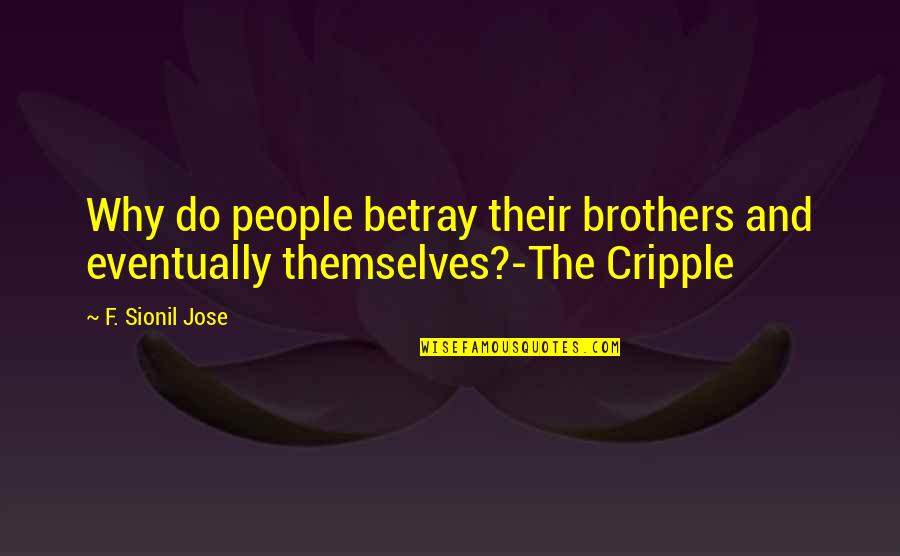 Diam Best Quotes By F. Sionil Jose: Why do people betray their brothers and eventually
