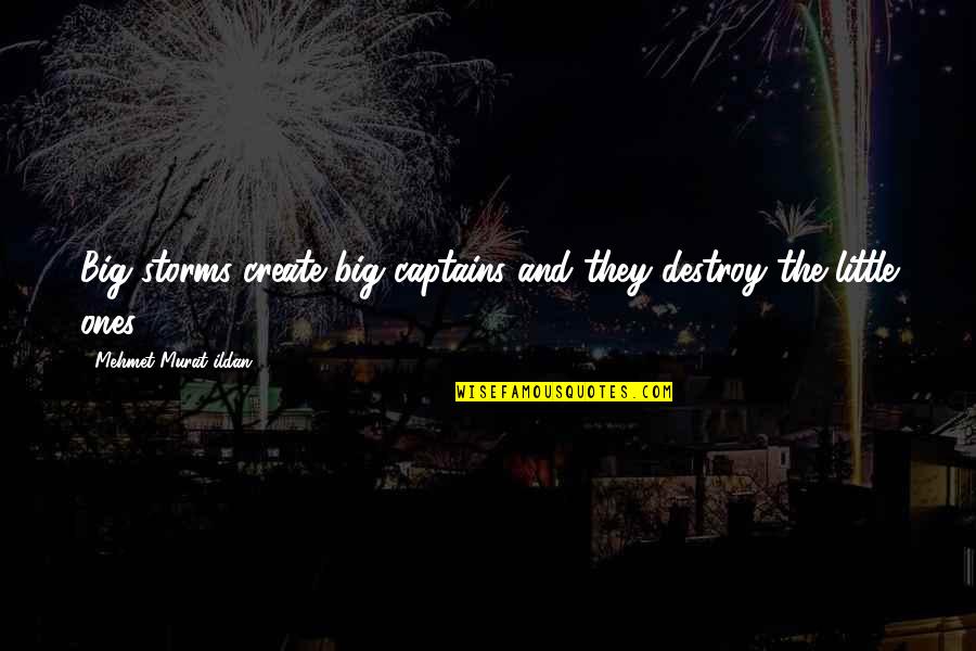 Diam Best Quotes By Mehmet Murat Ildan: Big storms create big captains and they destroy Diam Best Quotes By Mehmet Murat Ildan: Big storms create big captains and they destroy