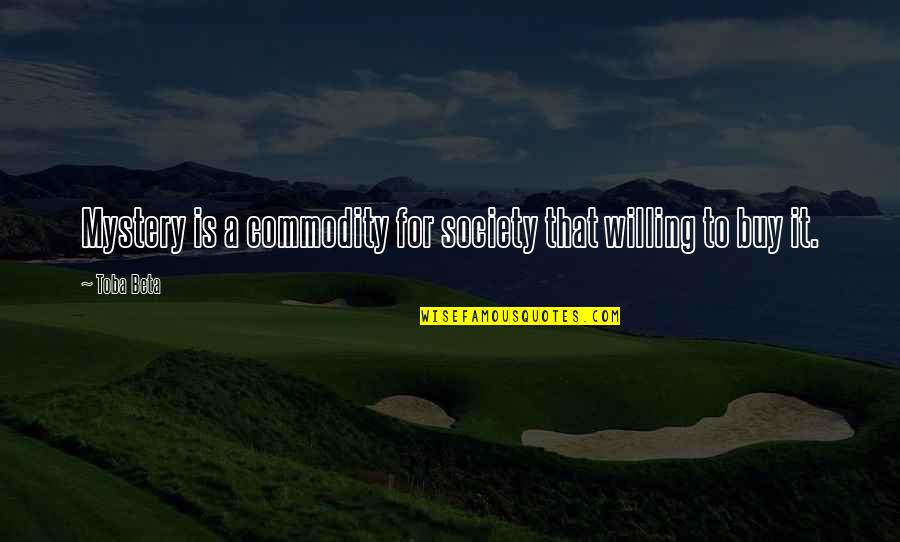 Diam Stock Quote Quotes By Toba Beta: Mystery is a commodity for society that willing