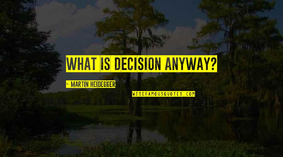 Diamanda Quotes By Martin Heidegger: What is decision anyway?