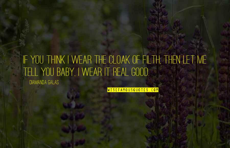 Diamanda's Quotes By Diamanda Galas: If you think I wear the cloak of Diamanda's Quotes By Diamanda Galas: If you think I wear the cloak of