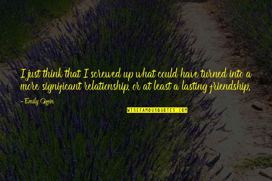 Diamandis Brain Quotes By Emily Giffin: I just think that I screwed up what Diamandis Brain Quotes By Emily Giffin: I just think that I screwed up what