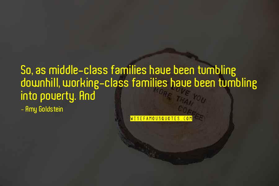 Diamante Quotes By Amy Goldstein: So, as middle-class families have been tumbling downhill,