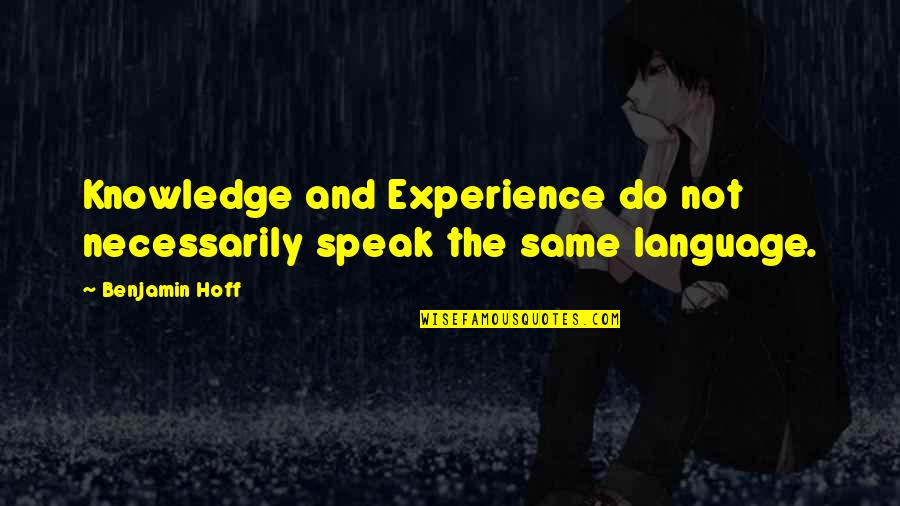 Diamantes De Sangue Quotes By Benjamin Hoff: Knowledge and Experience do not necessarily speak the