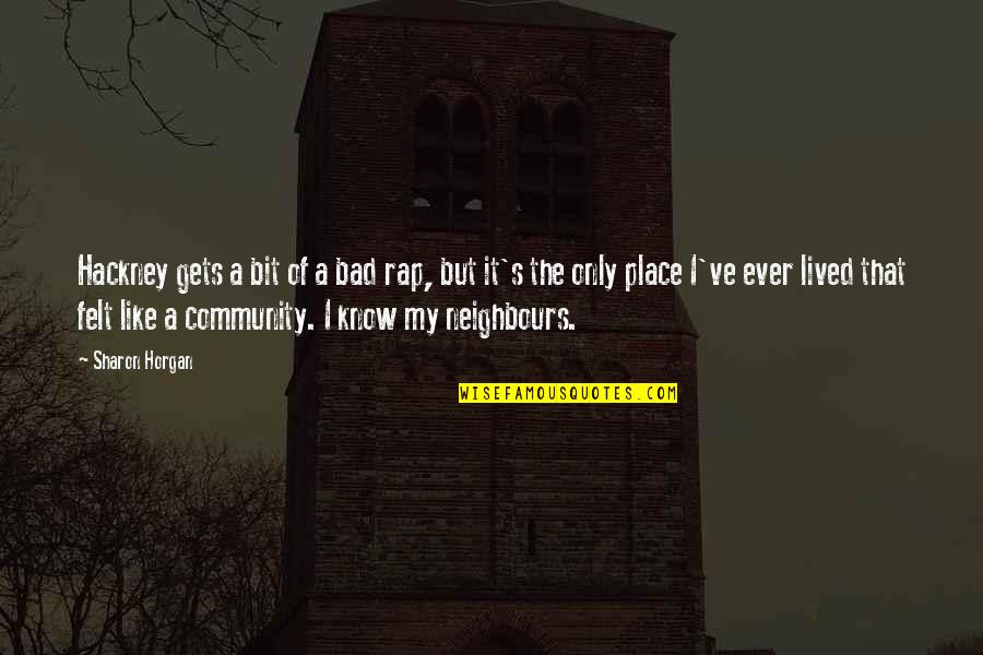Diamantidis Free Quotes By Sharon Horgan: Hackney gets a bit of a bad rap, Diamantidis Free Quotes By Sharon Horgan: Hackney gets a bit of a bad rap,