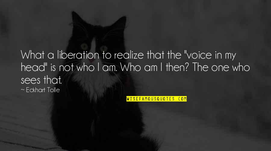 Diamants Caracteristiques Quotes By Eckhart Tolle: What a liberation to realize that the "voice