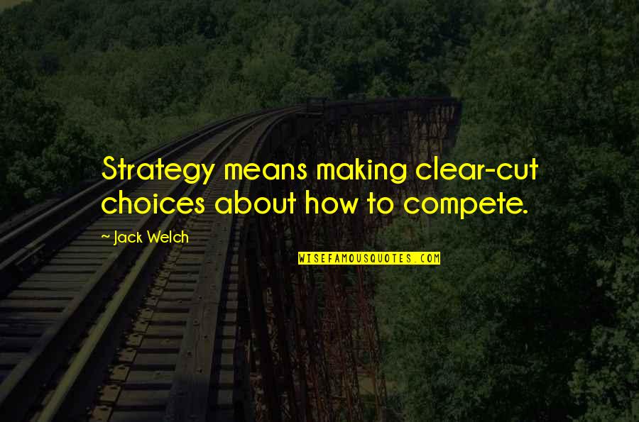 Diamants Transparent Quotes By Jack Welch: Strategy means making clear-cut choices about how to